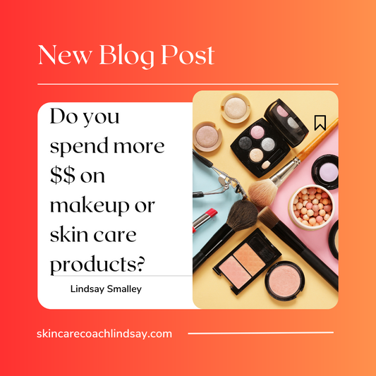 Do you spend more $$ on makeup or skin care products?