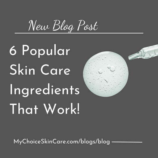 6 Popular Skin Care Ingredients That Work!